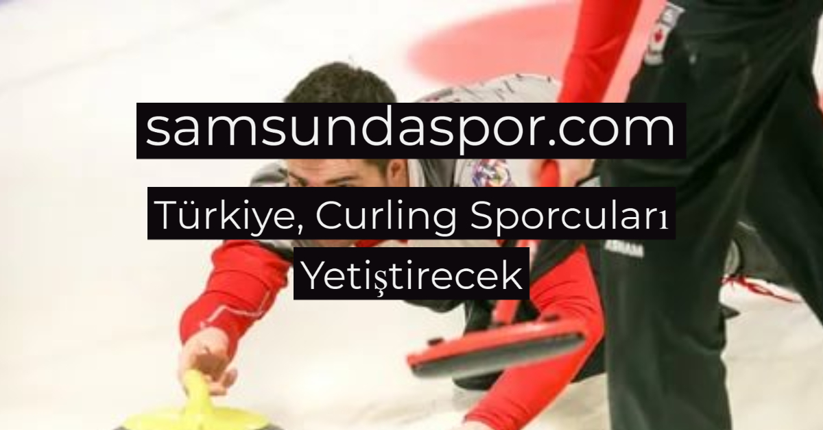 Türkiye, Curling Sporcuları Yetiştirecek