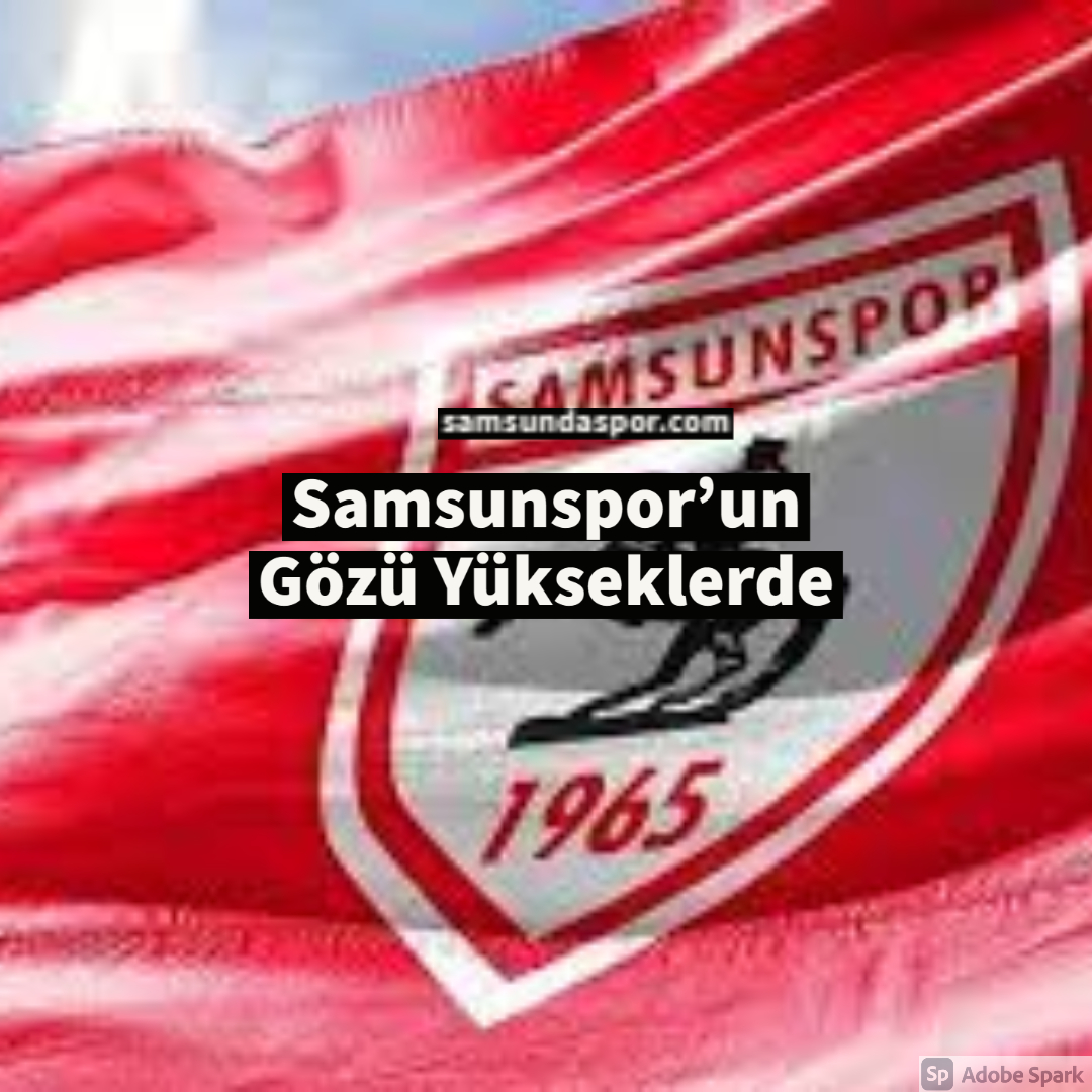 Samsunspor’un Gözü Yükseklerde