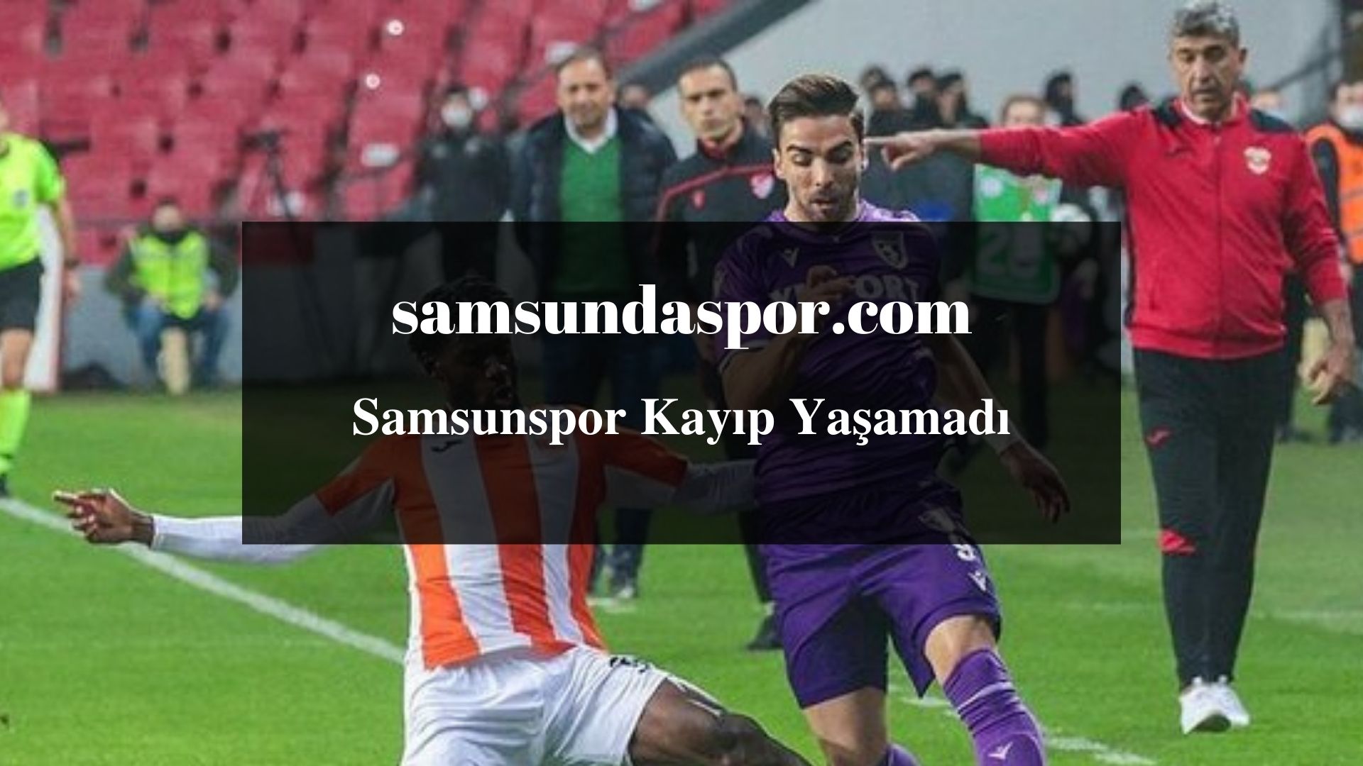 Samsunspor Kayıp Yaşamadı