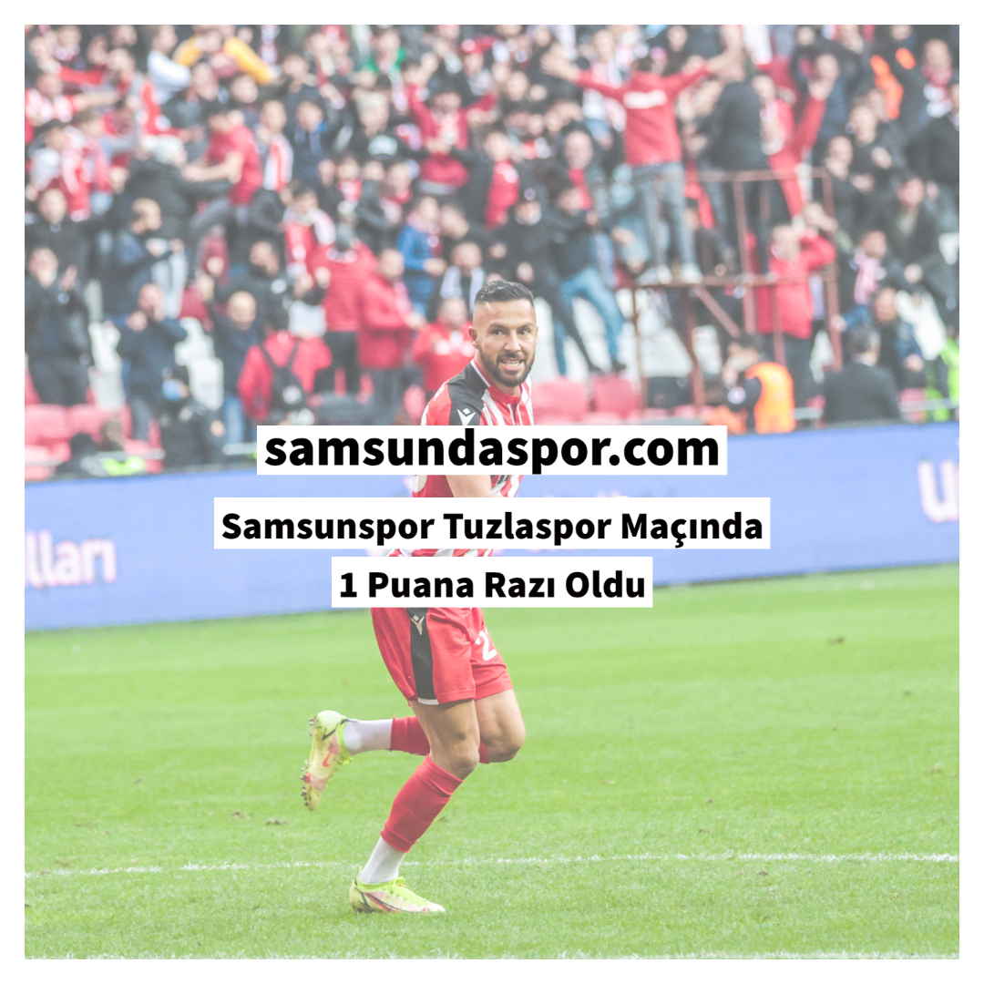 Samsunspor Tuzlaspor Maçında 1 Puana Razı Oldu