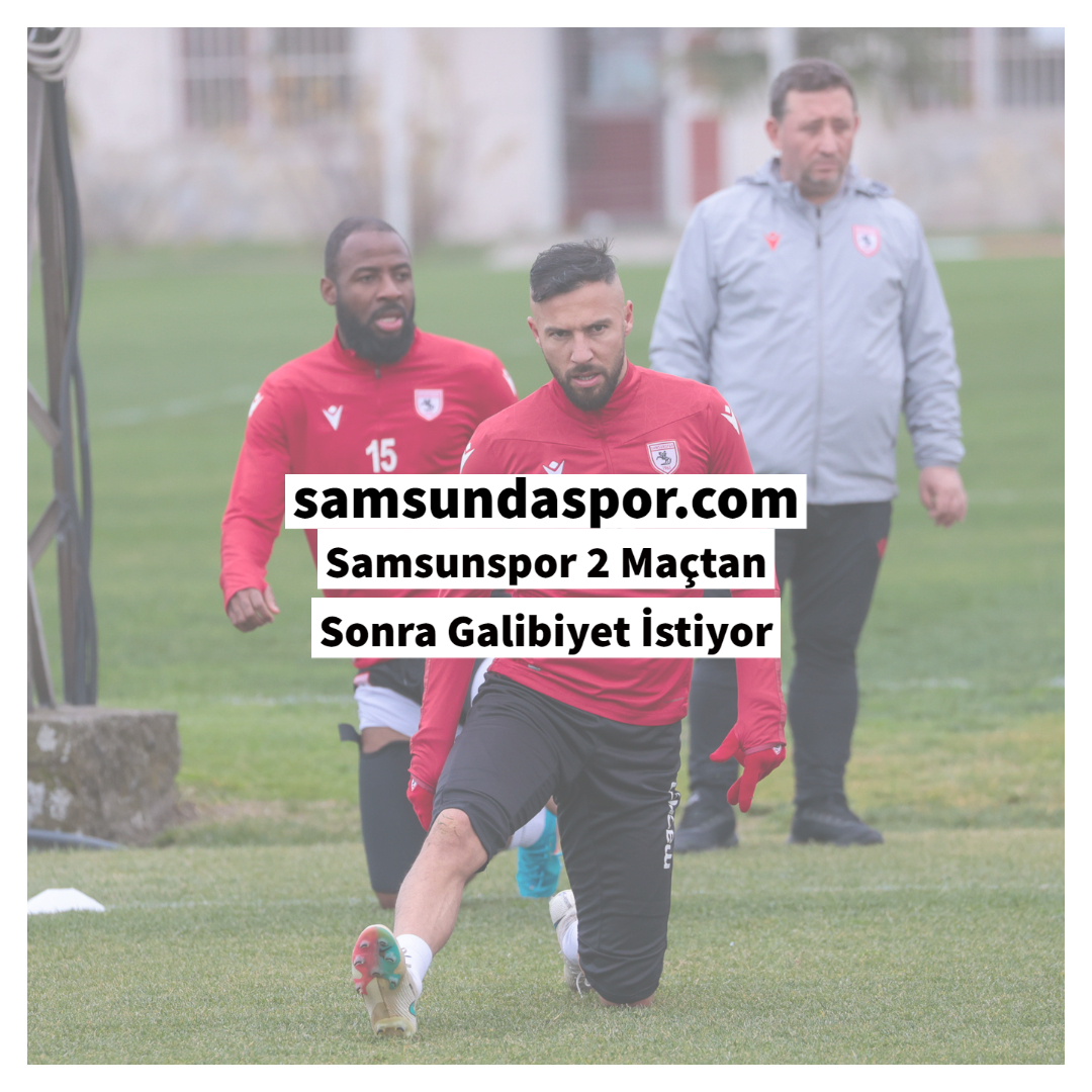 Samsunspor 2 Maçtan Sonra Galibiyet İstiyor