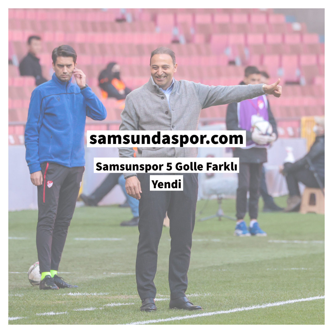 Samsunspor 5 Golle Farklı Yendi