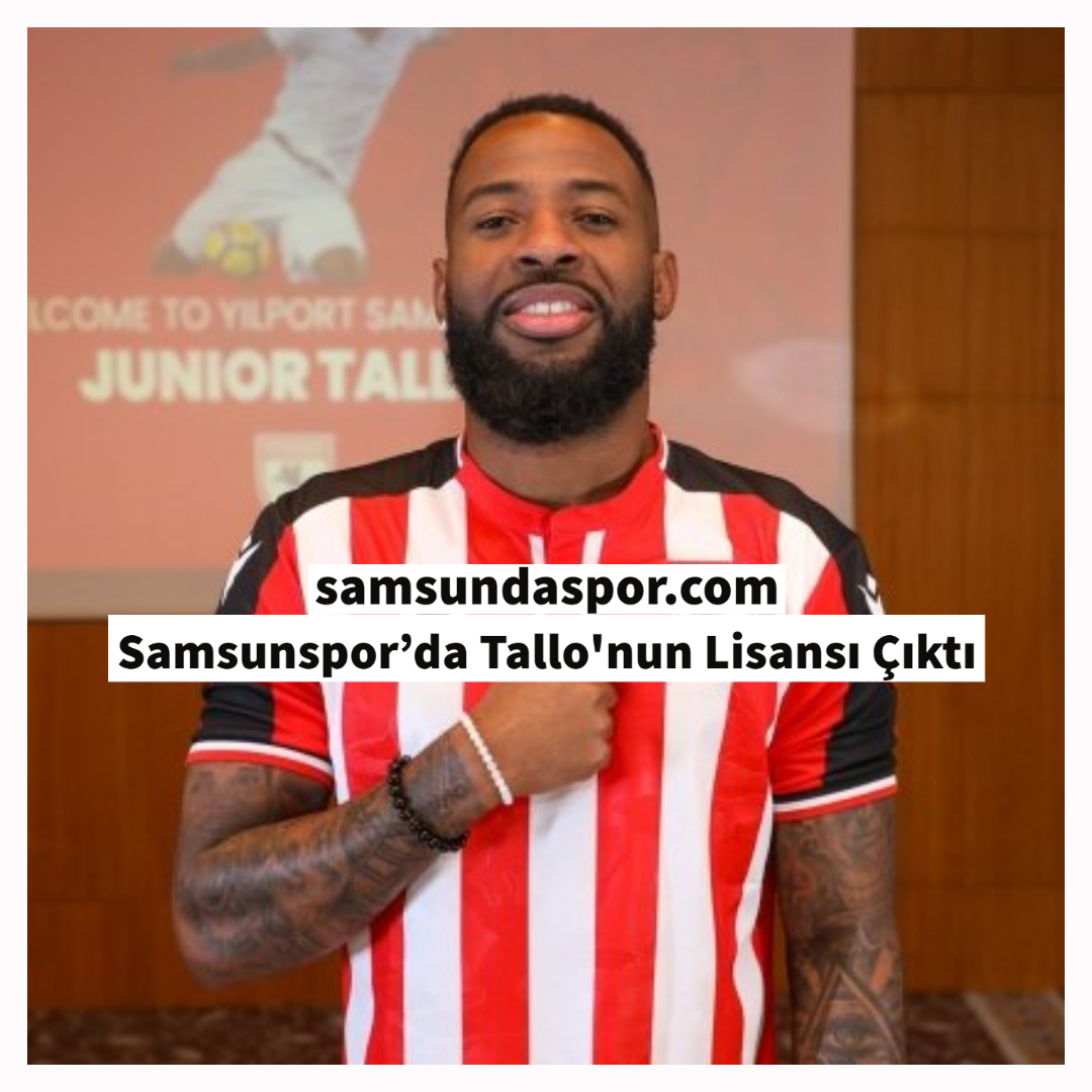 Samsunspor’da Tallo’nun Lisansı Çıktı