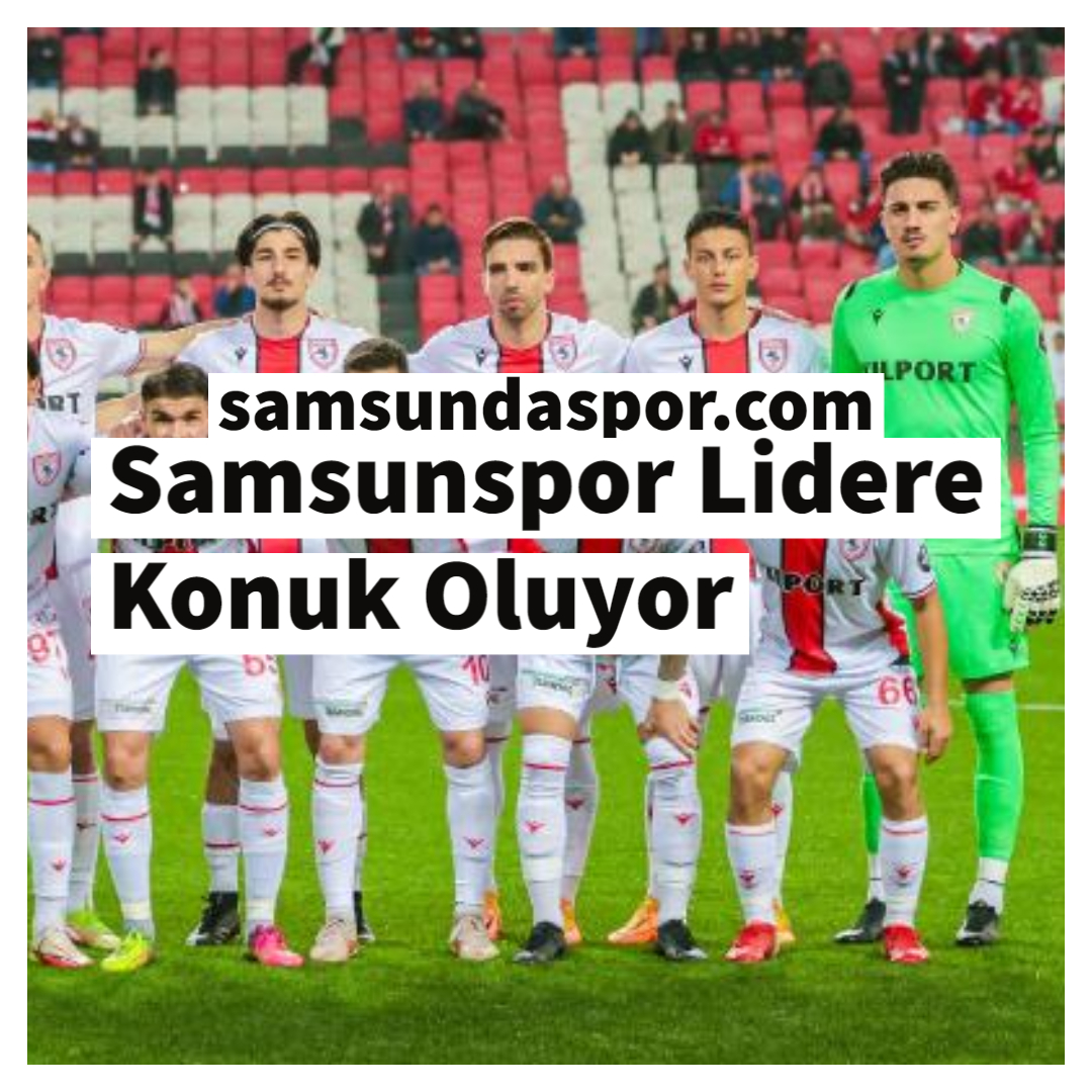 Samsunspor Lidere Konuk Oluyor