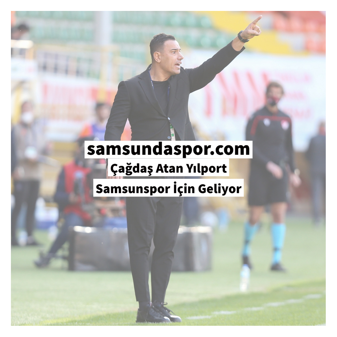 Çağdaş Atan Yılport Samsunspor İçin Geliyor