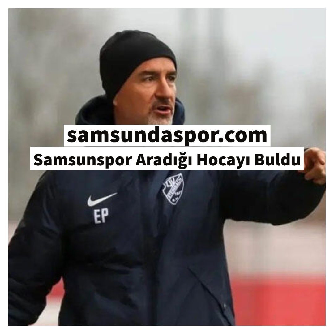 Samsunspor Aradığı Hocayı Buldu