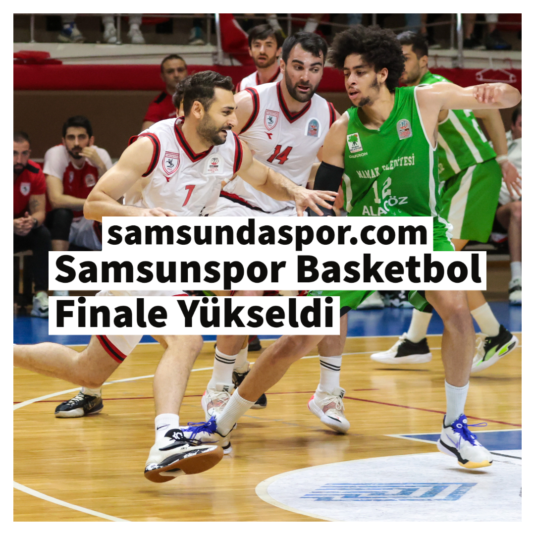 Samsunspor Basketbol Finale Yükseldi