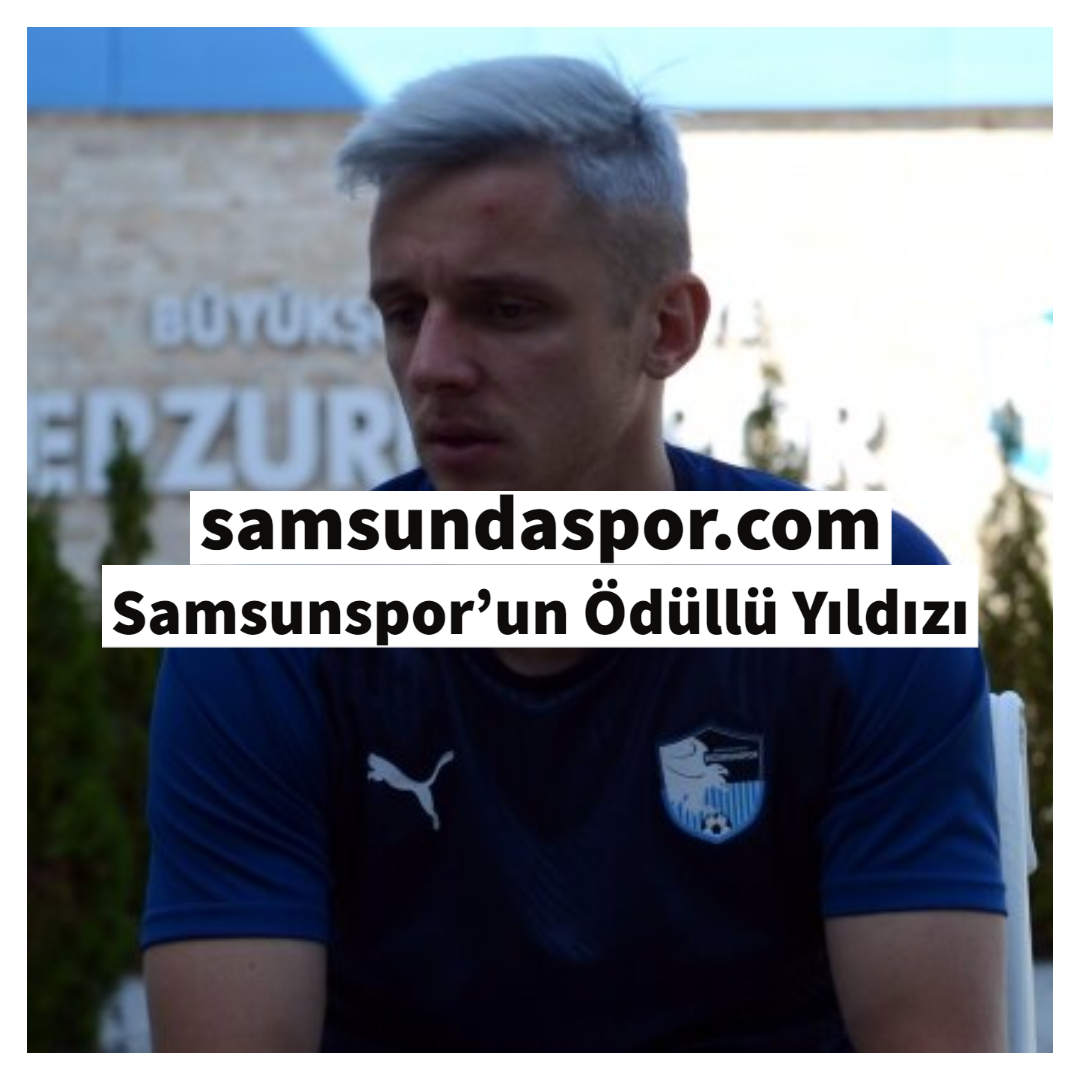Samsunspor’un Ödüllü Yıldızı