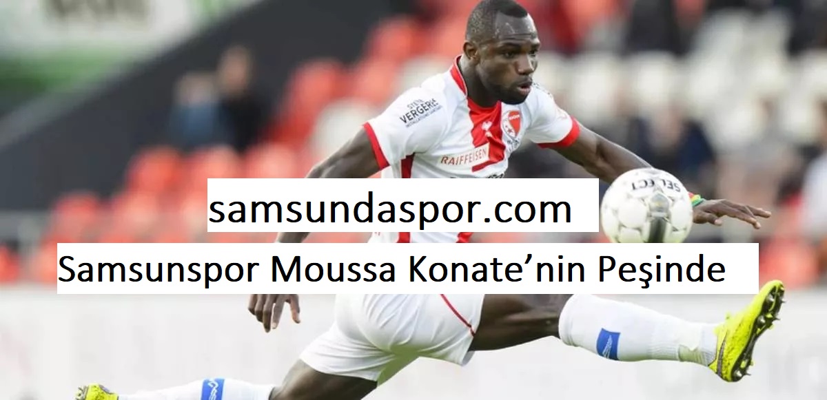Samsunspor Moussa Konate’nin Peşinde