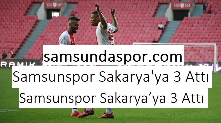 Samsunspor Sakarya’ya 3 Attı