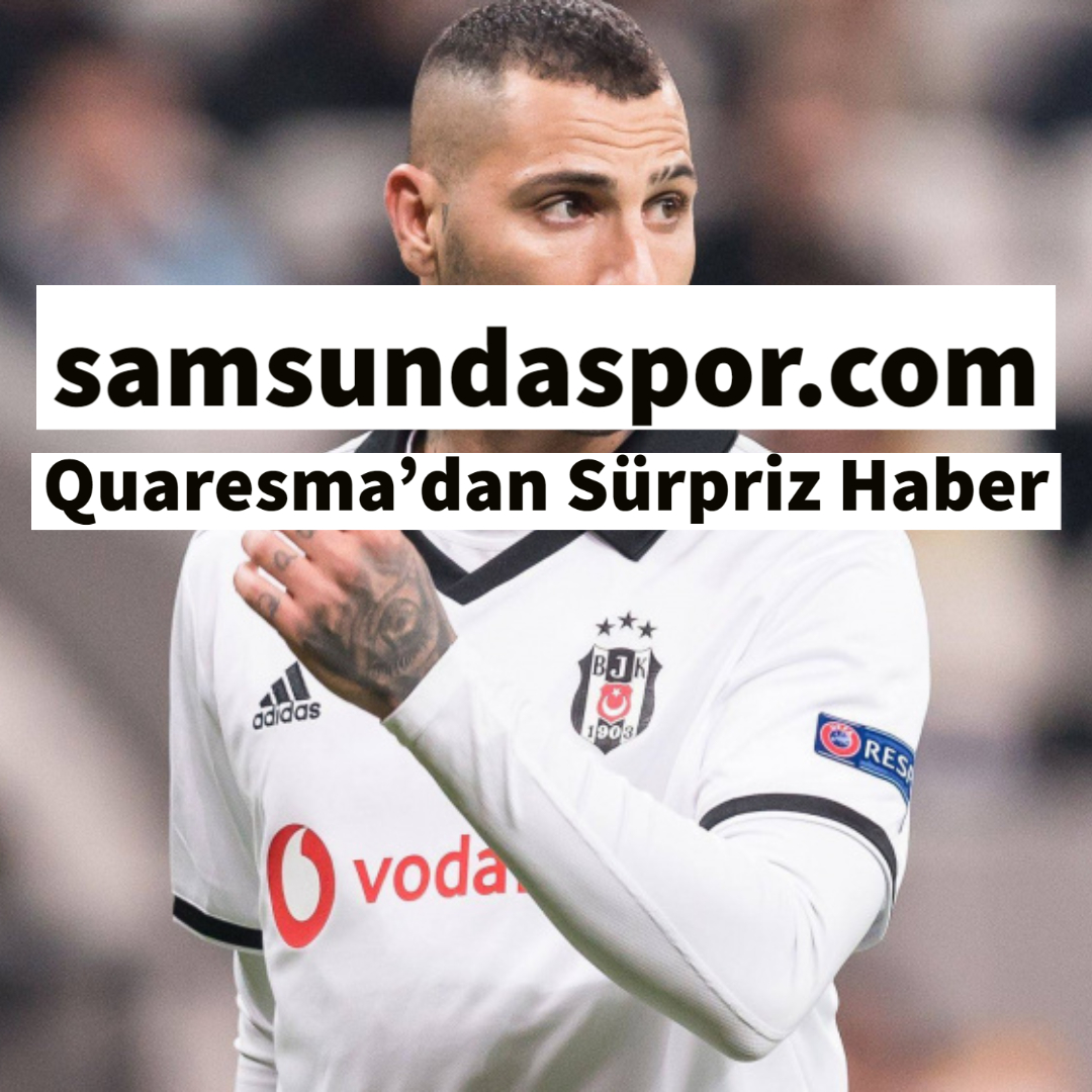 Quaresma’dan Sürpriz Haber