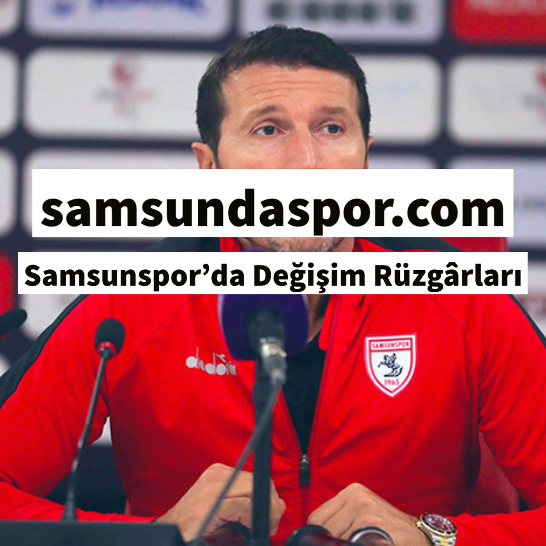 Samsunspor’da Değişim Rüzgârları