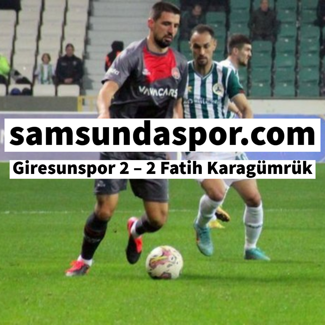 Giresunspor 2 – 2 Fatih Karagümrük