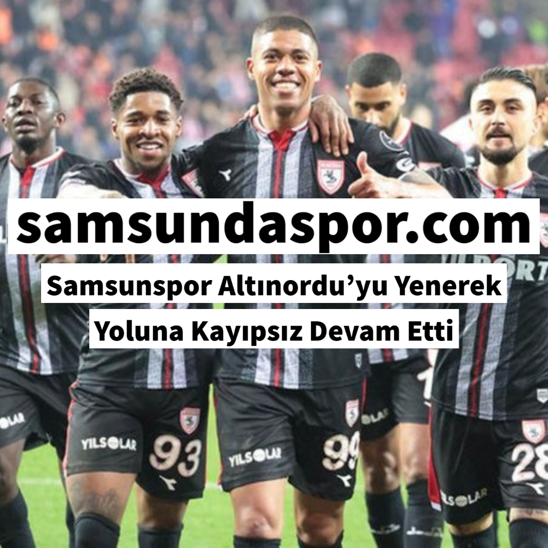 Samsunspor Altınordu’yu Yenerek Yoluna Kayıpsız Devam Etti