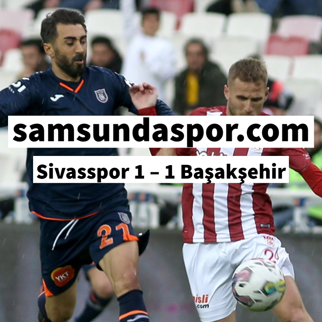 Sivasspor 1 – 1 Başakşehir