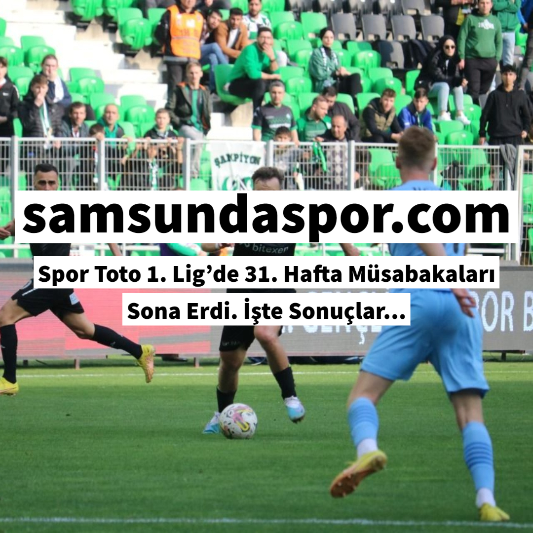 Spor Toto 1. Lig’de 31. Hafta Müsabakaları Sona Erdi. İşte Sonuçlar…