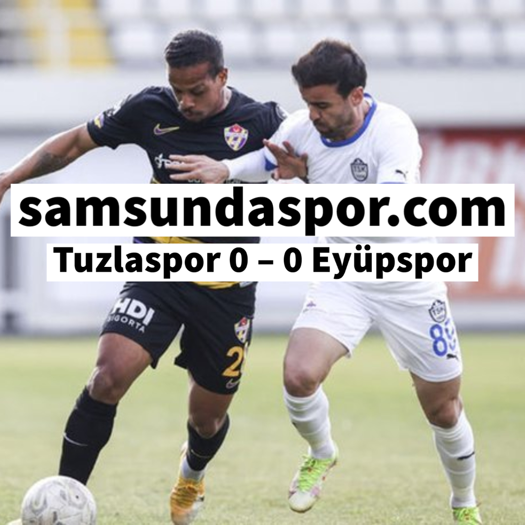 Tuzlaspor 0 – 0 Eyüpspor