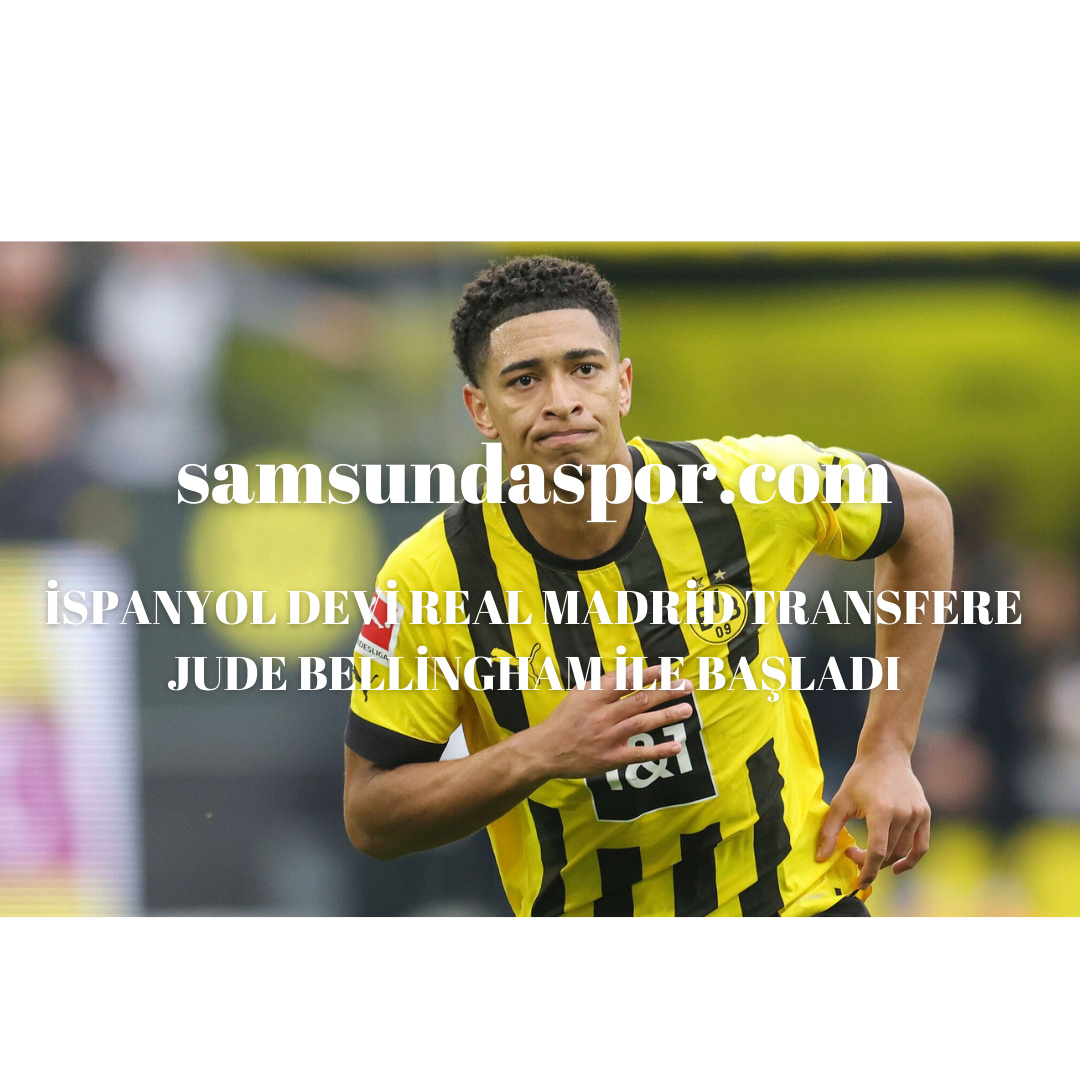 İSPANYOL DEVİ REAL MADRİD TRANSFERE JUDE BELLİNGHAM İLE BAŞLADI