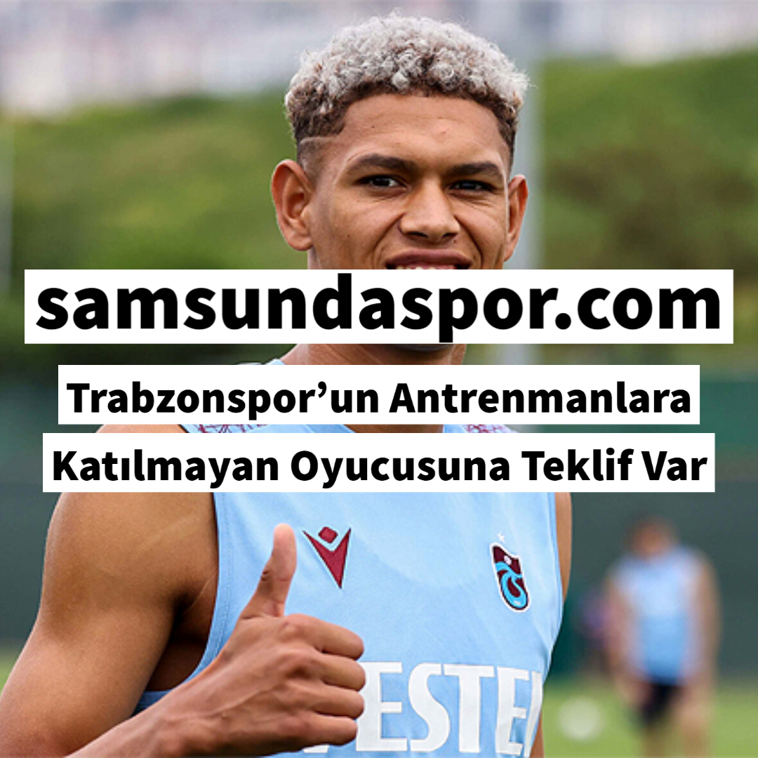 Trabzonspor’un Antrenmanlara Katılmayan Oyucusuna Teklif Var