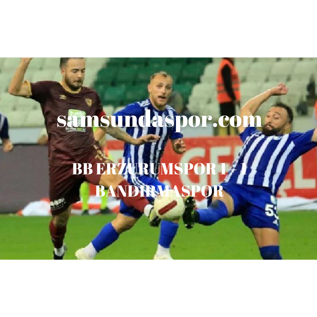 BB ERZURUMSPOR 1 – 1 BANDIRMASPOR