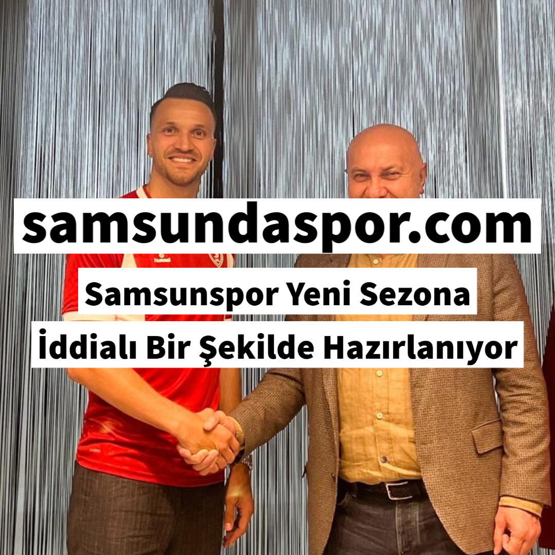 Samsunspor Yeni Sezona İddialı Bir Şekilde Hazırlanıyor Samsunspor Yeni Sezona İddialı Bir Şekilde Hazırlanıyor