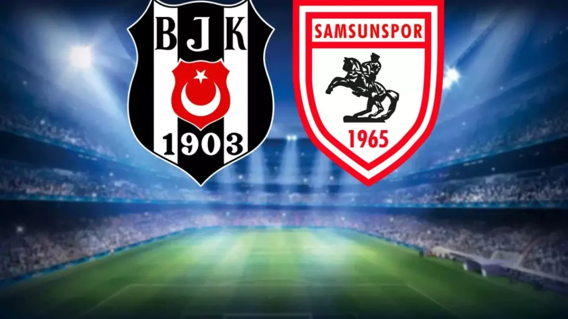 Beşiktaş – Samsunspor Maçı Saat Kaçta? Hangi Kanalda?